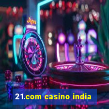 21.com casino india