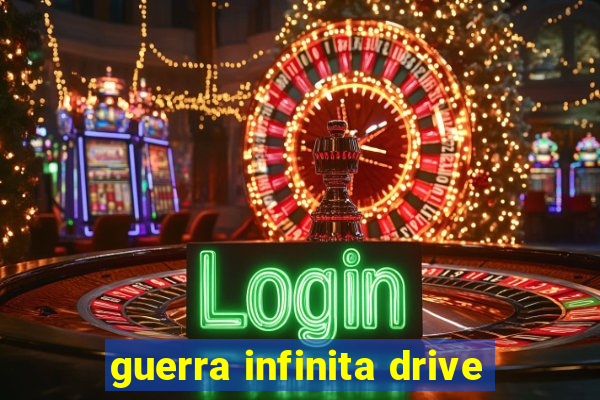 guerra infinita drive