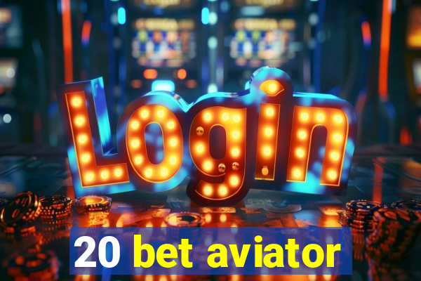 20 bet aviator