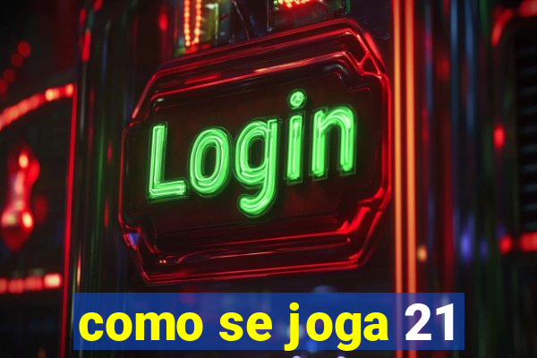 como se joga 21