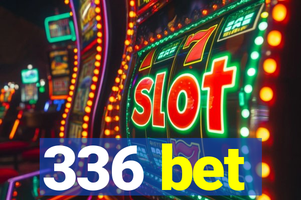 336 bet