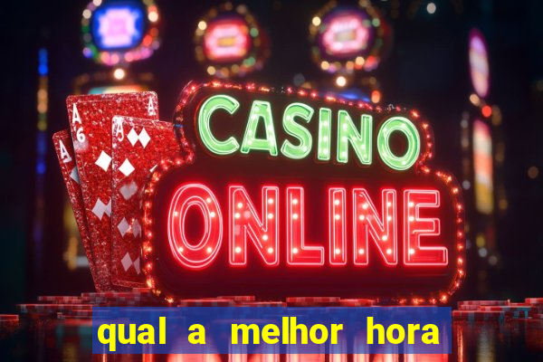 qual a melhor hora para jogar casino online