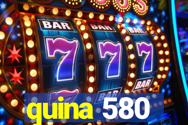 quina 580