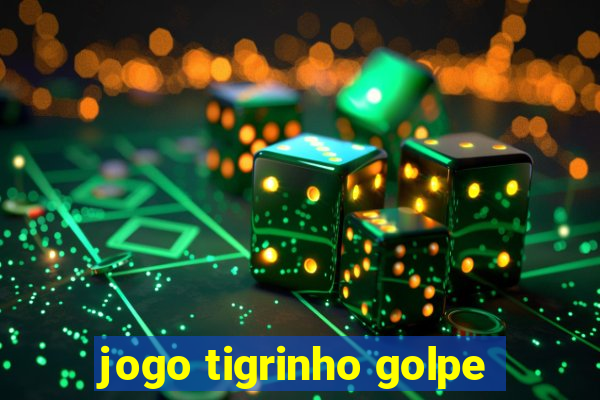 jogo tigrinho golpe