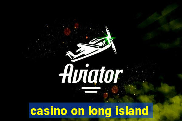 casino on long island