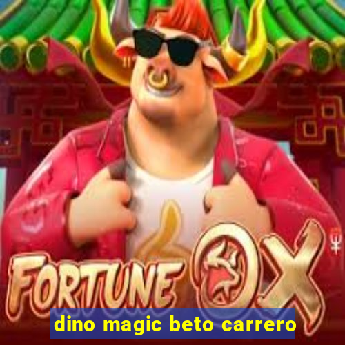 dino magic beto carrero