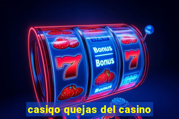 casiqo quejas del casino