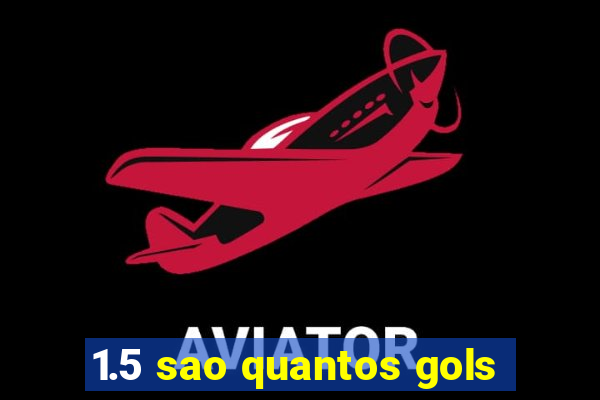 1.5 sao quantos gols