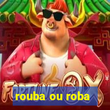 rouba ou roba