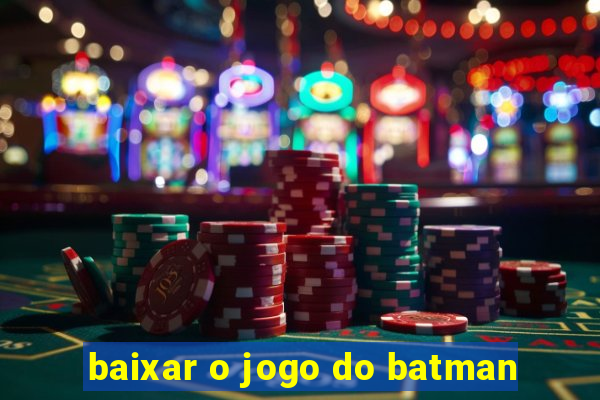 baixar o jogo do batman