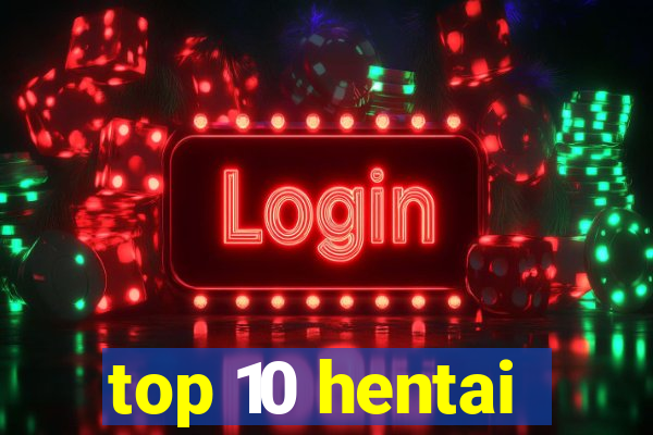 top 10 hentai