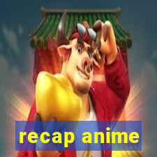 recap anime