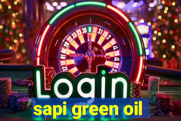 sapi green oil