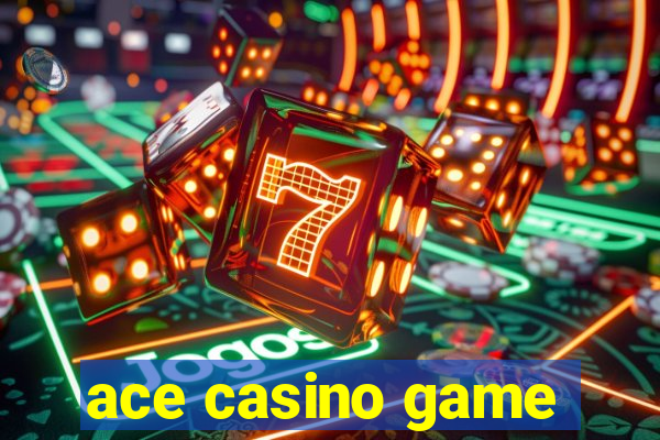 ace casino game