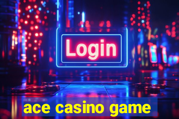 ace casino game