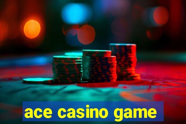 ace casino game