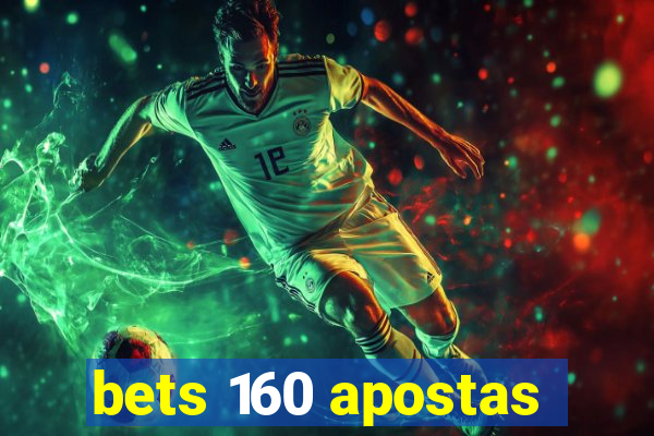 bets 160 apostas