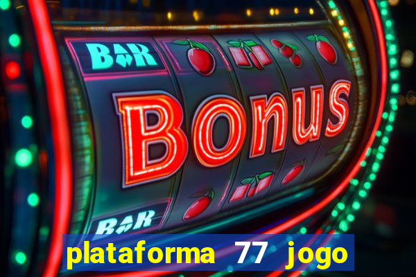 plataforma 77 jogo bet é confiável