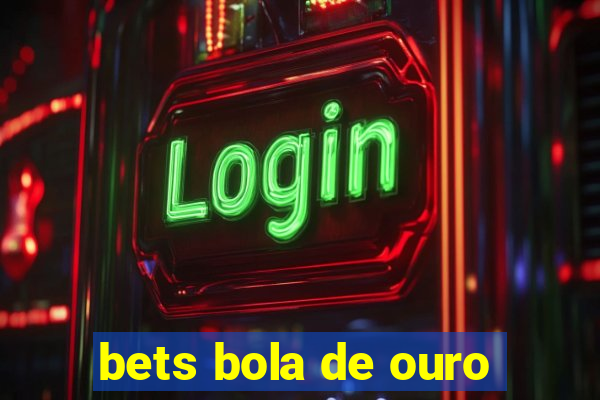 bets bola de ouro