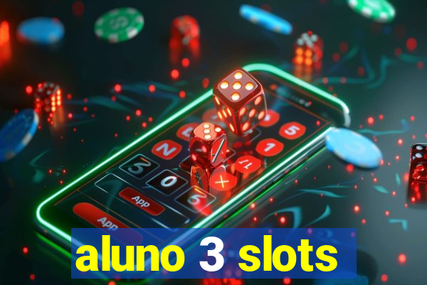 aluno 3 slots