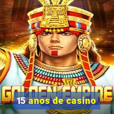 15 anos de casino