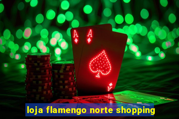 loja flamengo norte shopping