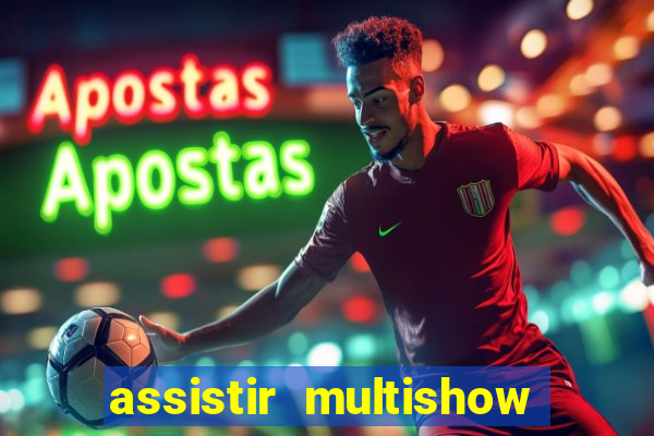 assistir multishow ao vivo online gratis