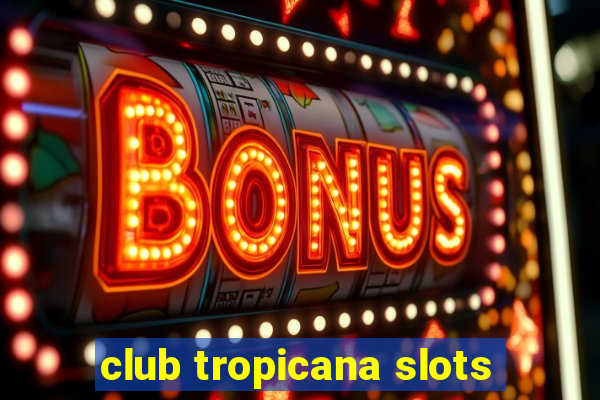 club tropicana slots