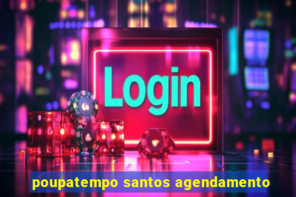 poupatempo santos agendamento