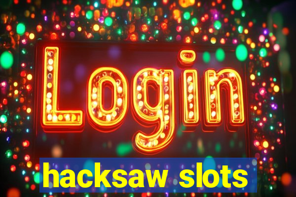 hacksaw slots