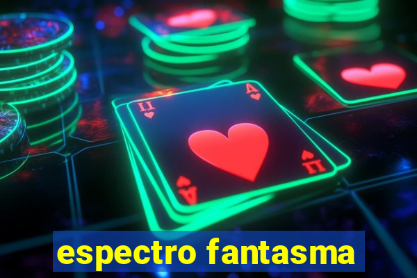 espectro fantasma