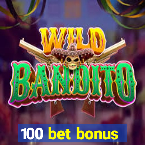 100 bet bonus