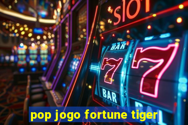 pop jogo fortune tiger