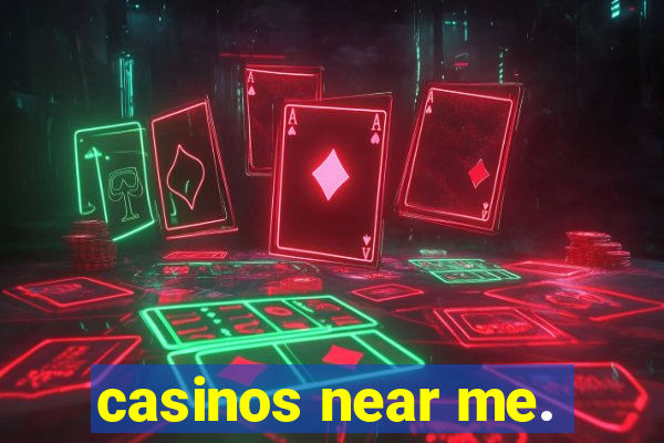 casinos near me.