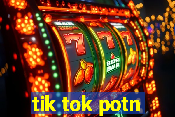 tik tok potn