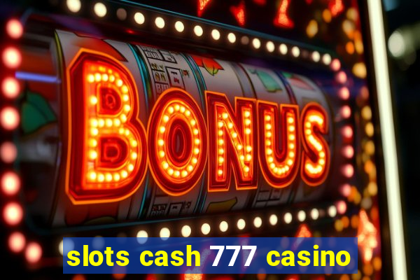 slots cash 777 casino