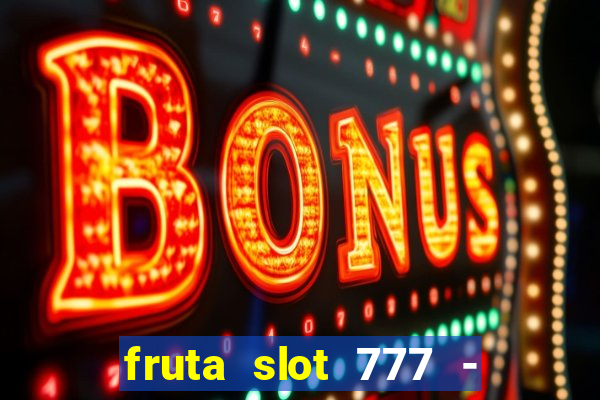 fruta slot 777 - mega jackpot