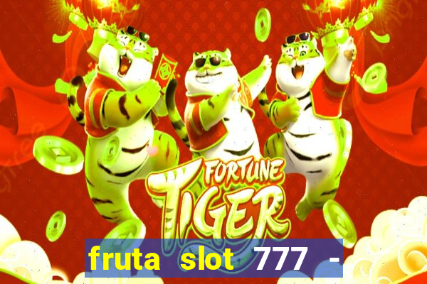 fruta slot 777 - mega jackpot