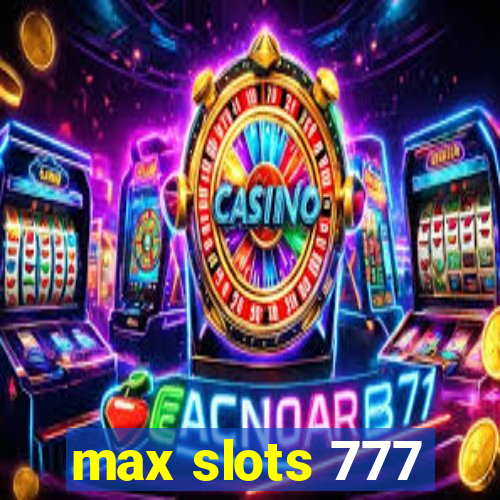 max slots 777