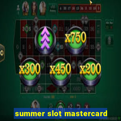 summer slot mastercard