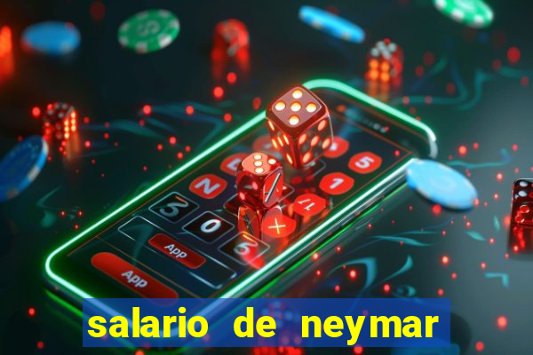 salario de neymar por mes