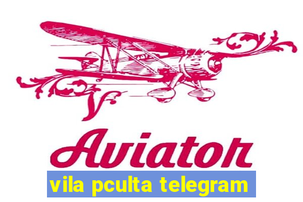 vila pculta telegram