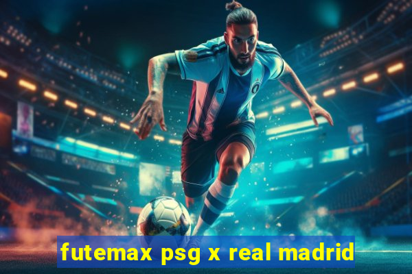 futemax psg x real madrid