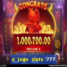 o jogo slots 777 paga mesmo