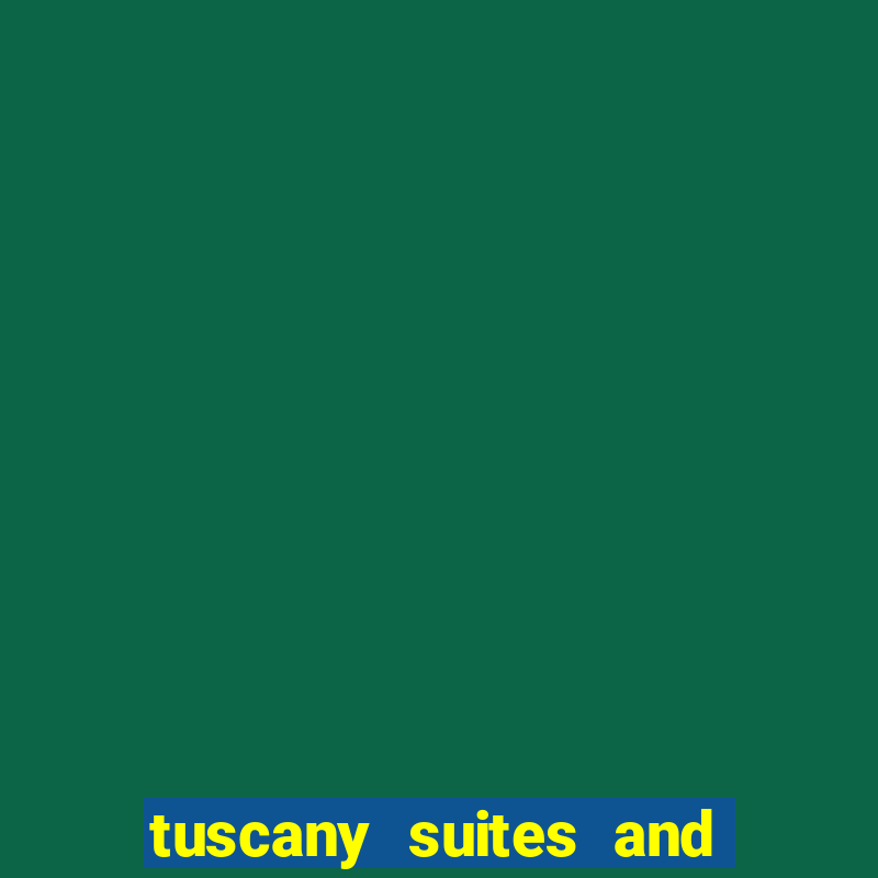 tuscany suites and casino in las vegas