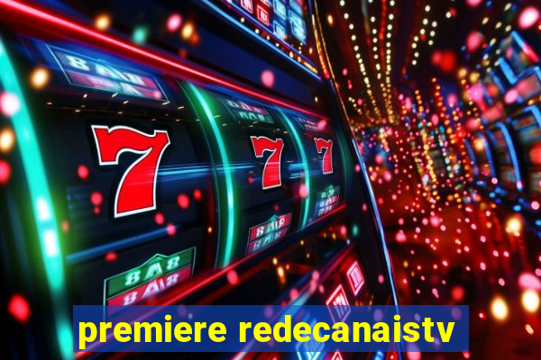 premiere redecanaistv