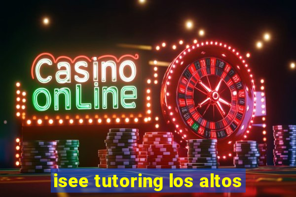 isee tutoring los altos