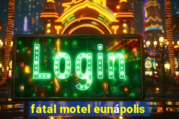 fatal motel eunápolis