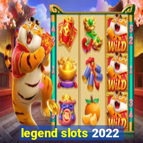 legend slots 2022