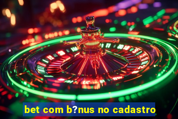 bet com b?nus no cadastro